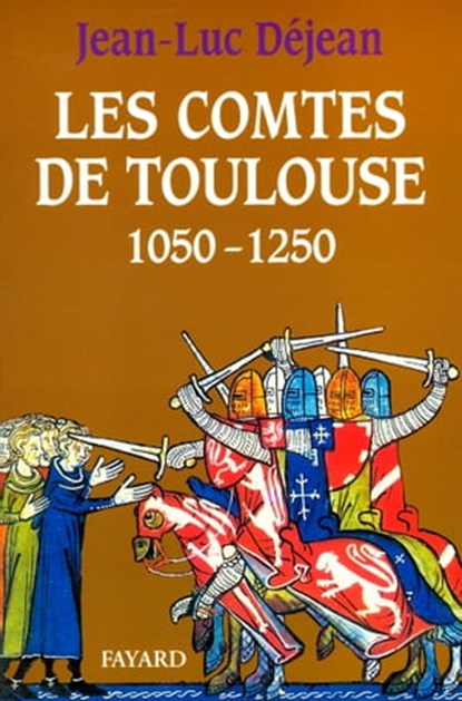 Les Comtes de Toulouse (1050-1250), Jean-Luc Déjean - Ebook - 9782213682990