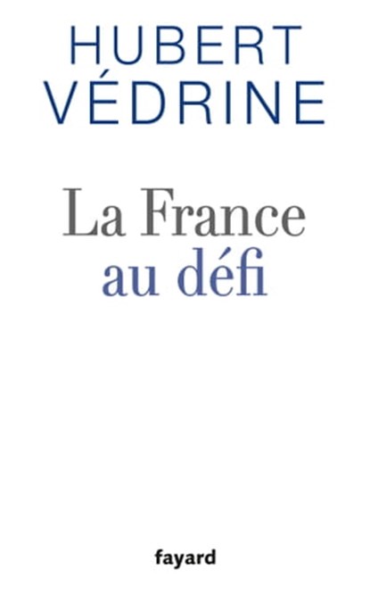 La France au défi, Hubert Védrine - Ebook - 9782213683331