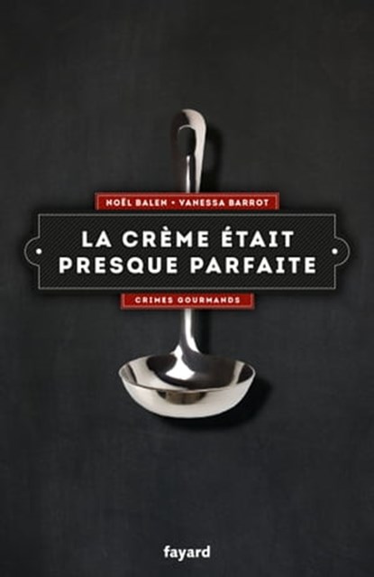 La crème était presque parfaite, Noël Balen ; Vanessa Barrot - Ebook - 9782213683409
