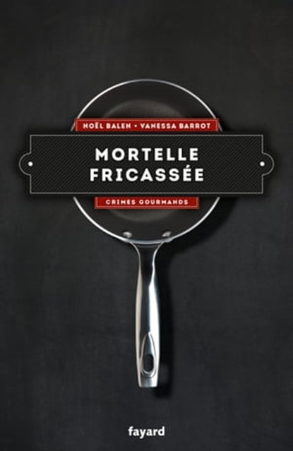 Mortelle fricassée - Vol. 4, Noël Balen ; Vanessa Barrot - Ebook - 9782213683423