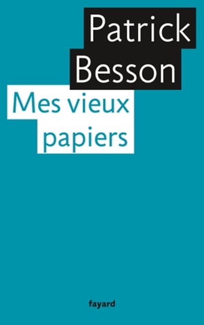 Mes vieux papiers, Patrick Besson - Ebook - 9782213683799