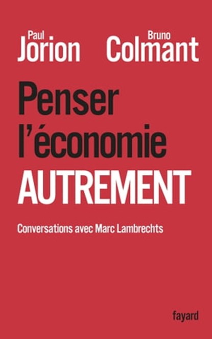 Penser l'économie autrement, Paul Jorion ; Bruno Colmant ; Marc Lambrechts - Ebook - 9782213684727