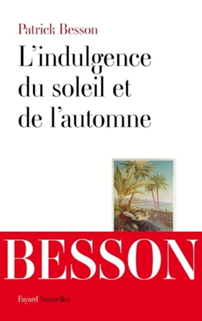 L'indulgence du soleil et de l'automne, Patrick Besson - Ebook - 9782213685076