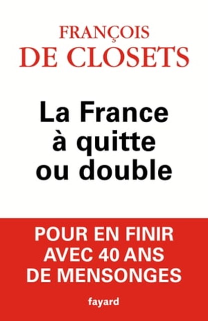 La France à quitte ou double, François de Closets - Ebook - 9782213688558