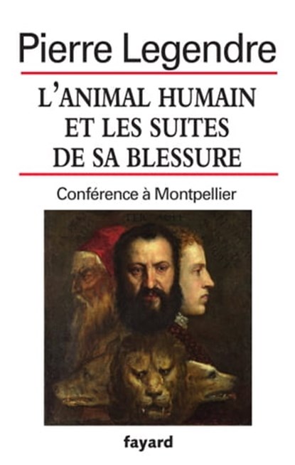 L'animal humain et les suites de sa blessure, Pierre Legendre - Ebook - 9782213702575