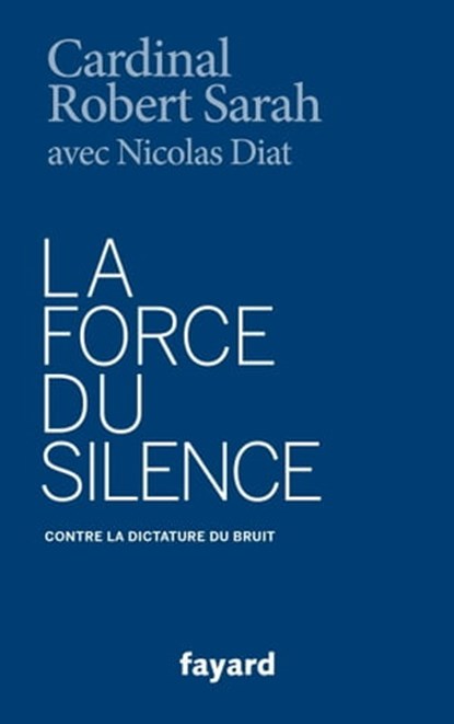 La Force du silence, Robert Sarah ; Nicolas Diat - Ebook - 9782213702643