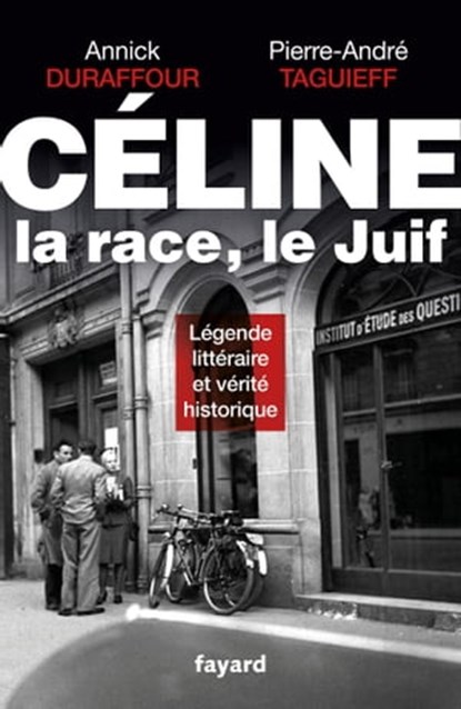 Céline, la race, le Juif, Pierre-André Taguieff ; Annick Duraffour - Ebook - 9782213702964
