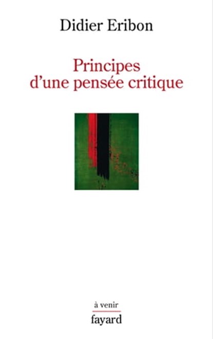 Principes d'une pensée critique, Didier Eribon - Ebook - 9782213703046