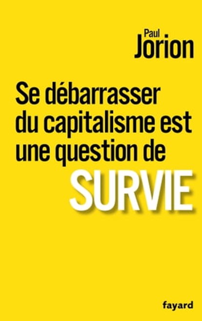 Se débarrasser du capitalisme est une question de survie, Paul Jorion - Ebook - 9782213706429