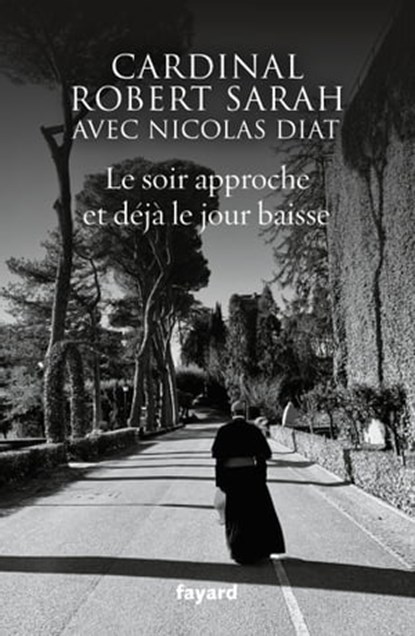 Le soir approche et déjà le jour baisse, Nicolas Diat ; Robert Sarah - Ebook - 9782213707082