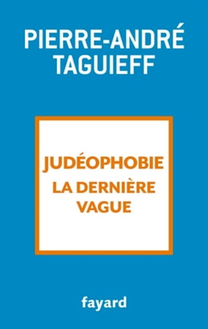 Judéophobie, la dernière vague, Pierre-André Taguieff - Ebook - 9782213710952