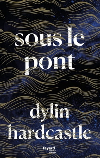 Sous le pont, Dylin Hardcastle - Ebook - 9782213719023