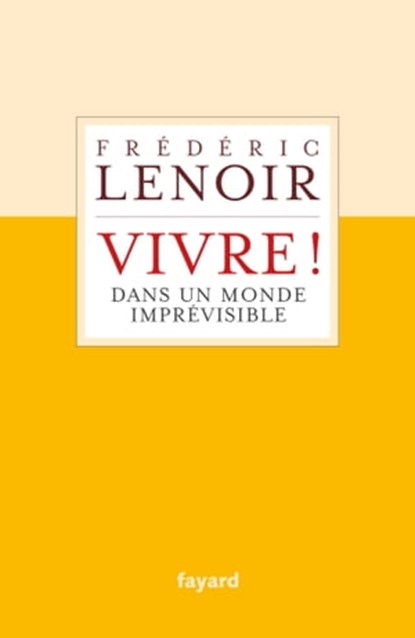 Vivre ! dans un monde imprévisible, Frédéric Lenoir - Ebook - 9782213719238