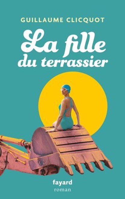 La fille du terrassier, Guillaume Clicquot - Ebook - 9782213729701