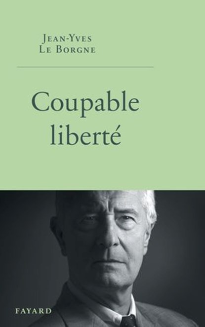 Coupable liberté, Jean-Yves Le Borgne - Ebook - 9782213730448