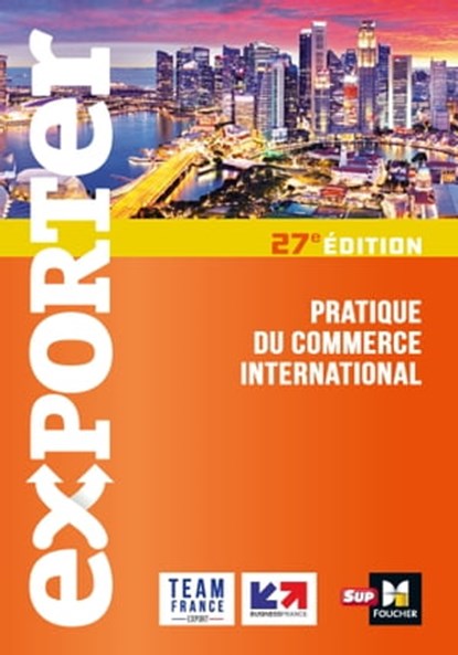 Exporter - Pratique du commerce international - 27e édition, Florence Gervais ; Eric Guillermain ; David Parker ; Eléonore Venin ; Falk Wagenhausen ; Ulrike Mayrhofer ; Gilles-Alain Soathan ; Thomas Aymard ; Séverine Varet ; Lusine Arzumanyan ; Philippe Blesbois ; Marie Béatrice Meurier - Ebook - 9782216159062
