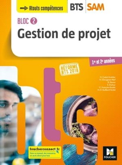BLOC 2 - Gestion de projet - BTS SAM 1re et 2e années - Éd. 2018 - Manuel FXL, Nadège Cadet-Snelder ; Nadia Chougrani-Nief ; Brigitte Denez ; Sylvie Dufour ; Chantal François-Gustin ; Marie-Pierre Guilbert-Varlet - Ebook - 9782216163250