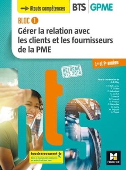 BLOC 1 - Gérer la relation avec les clients et les fournisseurs de la PME - BTS GPME - 2018 - FXL, Jean-Charles Diry ; Monique Teyssier ; Catherine Sainty ; Bruno Mousset ; Damien Mazué ; Carine Reisacher ; Chrystèle Lebastard ; Frédérique Fillot-Landa ; Nathalie Thiriat ; Christine Lechat ; Serge Pintiaux ; Fabien Guirao - Ebook - 9782216163342