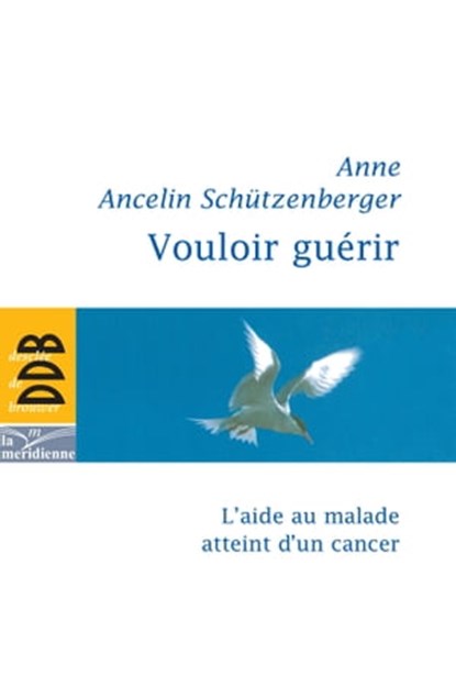 Vouloir guérir, Anne Ancelin Schützenberger - Ebook - 9782220064222