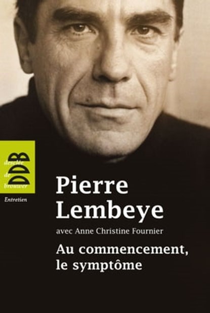 Au commencement, le symptôme, Pierre Lembeye ; Anne-Christine Fournier - Ebook - 9782220076171