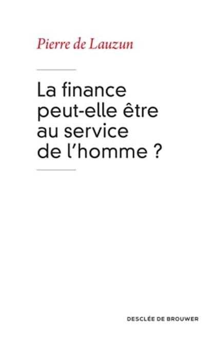 La finance peut-elle être au service de l'homme ?, Pierre de Lauzun - Ebook - 9782220077956