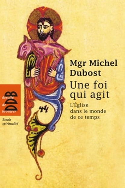 Une foi qui agit, Mgr Michel Dubost - Ebook - 9782220079172