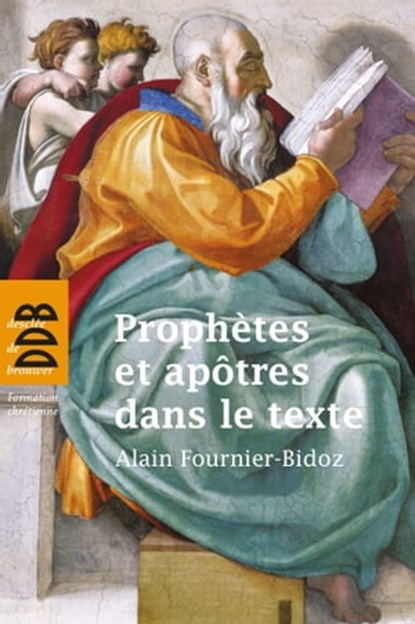 Prophètes et apôtres dans le texte, Abbé Alain Fournier-Bidoz - Ebook - 9782220079387