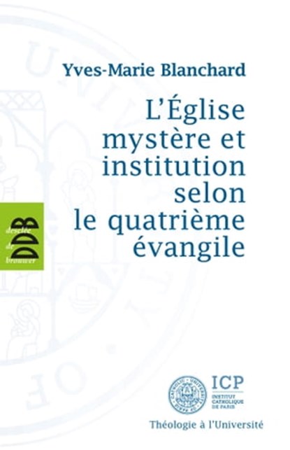 L'Eglise mystère et institution selon le quatrième évangile, Yves-Marie Blanchard - Ebook - 9782220079660