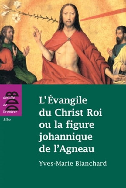 L'Evangile du Christ Roi ou la figure johannique de l'Agneau, Esther Benbassa ; Yves-Marie Blanchard ; Médine Zaouiche - Ebook - 9782220080086