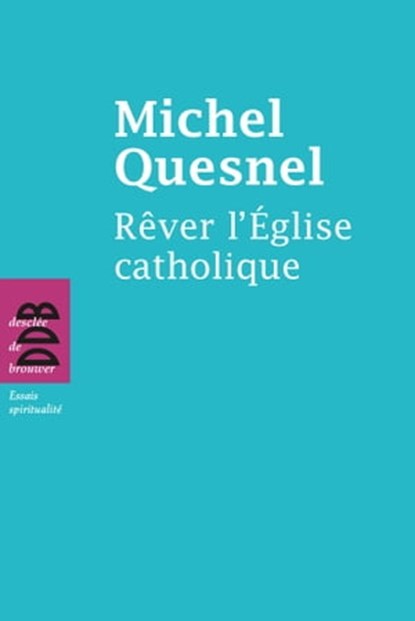 Rêver l'Eglise catholique, Michel Quesnel - Ebook - 9782220080109