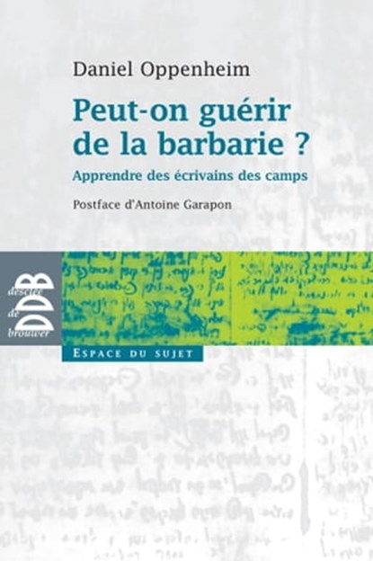 Peut-on guérir de la barbarie ?, Daniel Oppenheim ; Antoine Garapon - Ebook - 9782220080901
