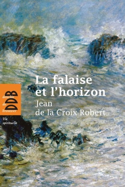 La falaise et l'horizon, Jean de la Croix Robert - Ebook - 9782220081083