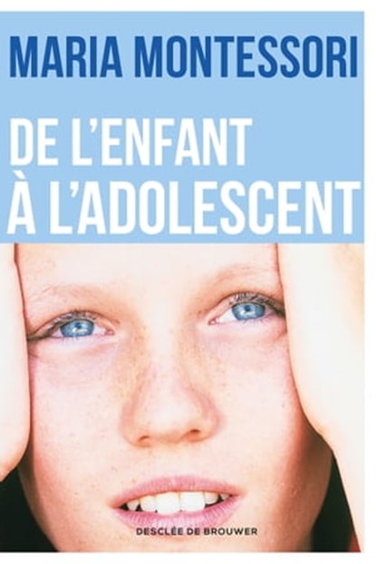 De l'enfant à l'adolescent, Maria Montessori ; Jeanne-Françoise Hutin - Ebook - 9782220085036