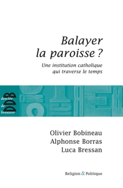 Balayer la paroisse ?, Olivier Bobineau ; Alphonse Borras ; Luca Bressan - Ebook - 9782220086231