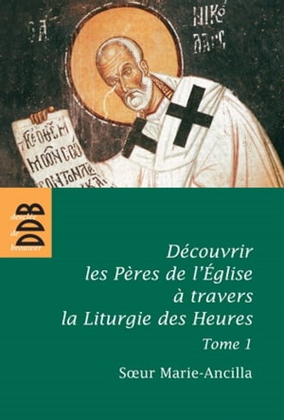 Découvrir les Pères de l'Eglise à travers la Liturgie des Heures, Soeur Marie-Ancilla - Ebook - 9782220086996