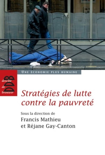 Stratégies de lutte contre la pauvreté, Collectif ; Réjane Gay-Canton ; Olivier Kayser ; Henri Lachmann ; Francis Mathieu ; Marc Odendall ; Samuel Rouvillois ; Denis von der Weid - Ebook - 9782220087177