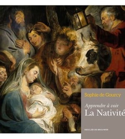 Apprendre à voir : La Nativité, Sophie de Gourcy - Ebook - 9782220087733