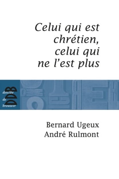 Celui qui est chrétien, celui qui ne l'est plus..., André Rulmont ; Bernard Ugeux - Ebook - 9782220088563