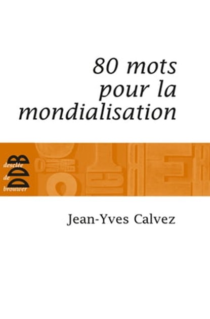 80 Mots pour la mondialisation, Jean-Yves Calvez - Ebook - 9782220093277
