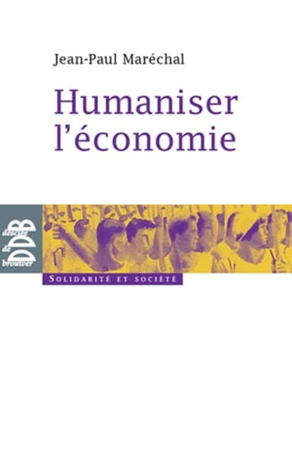 Humaniser l'économie, Jean-Paul Maréchal ; René Passet - Ebook - 9782220093369