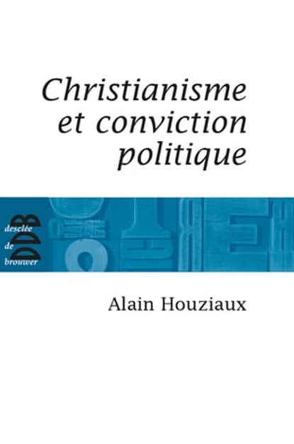 Christianisme et conviction politique, Alain Houziaux - Ebook - 9782220093475