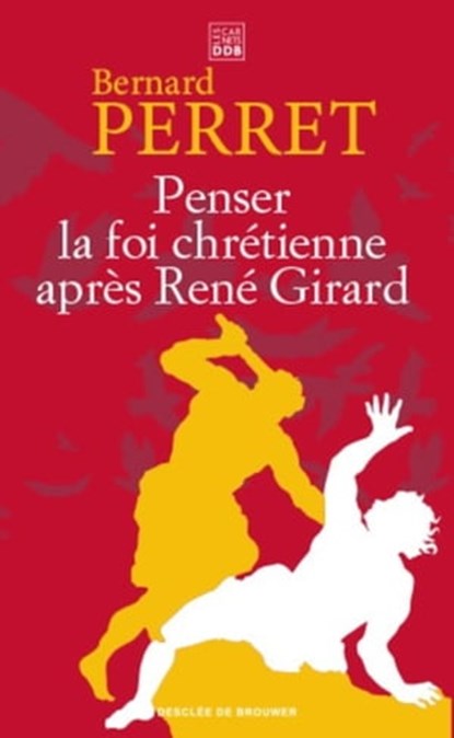 Penser la foi chrétienne après René Girard, Bernard Perret - Ebook - 9782220097848
