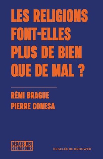 Les religions font-elles plus de bien que de mal ?, Rémi Brague ; Pierre Conesa - Ebook - 9782220098883