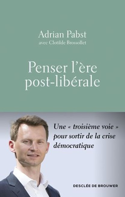 Penser l'ère post-libérale, Adrian Pabst ; Clotilde Brossollet - Ebook - 9782220099385