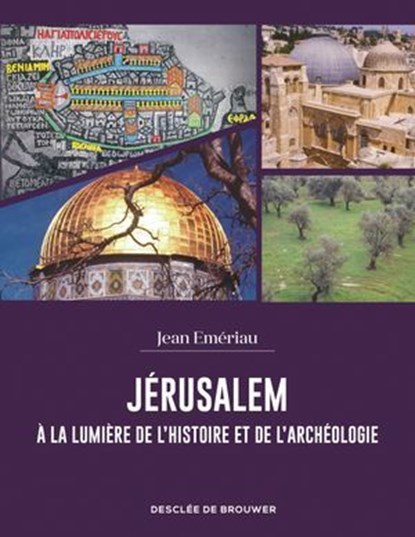 Jérusalem à la lumière de l'histoire et de l'archéologie, Jean Emeriau - Ebook - 9782220099491