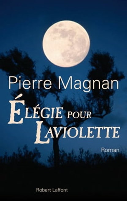 Elégie pour Laviolette, Pierre Magnan - Ebook - 9782221117293