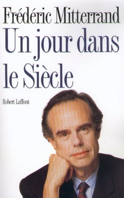 Un jour dans le siècle, Frédéric Mitterrand - Ebook - 9782221117460