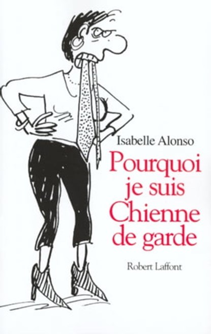 Pourquoi je suis une chienne de garde, Isabelle Alonso ; Catherine Durand - Ebook - 9782221117637