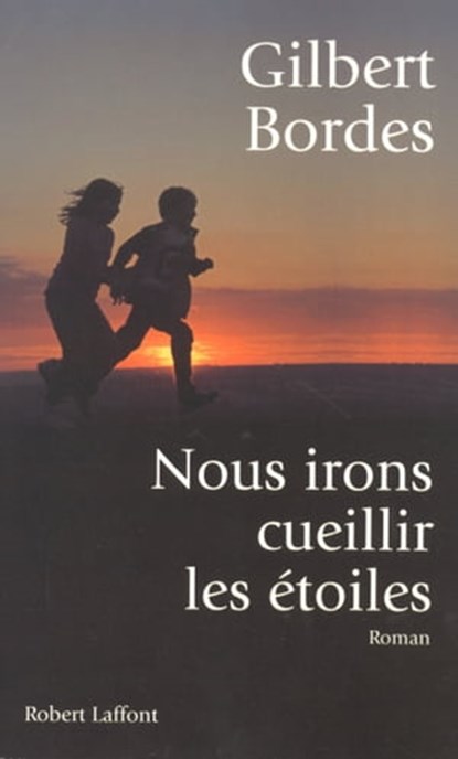 Nous irons cueillir les étoiles, Gilbert Bordes - Ebook - 9782221118184