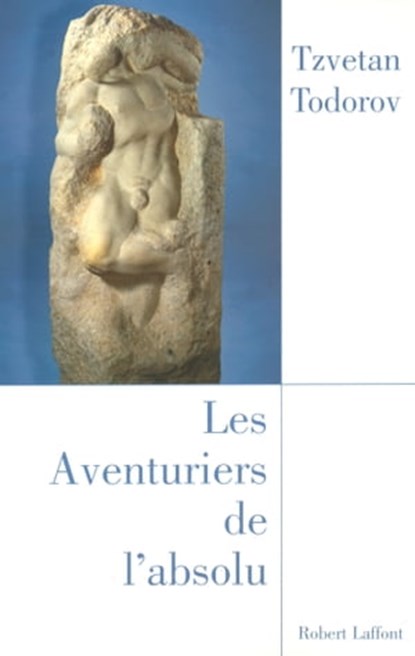 Les aventuriers de l'absolu, Tzvetan Todorov - Ebook - 9782221121665